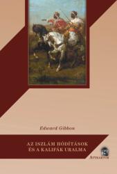 Edward Gibbon: Az iszlám hódítások és a kalifák uralma (ISBN: 9786155601736)