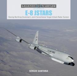 E8 JSTARS: Northrop Grumman's Joint Surveillance Target Attack Radar System - Sergio Santana (ISBN: 9780764356674)
