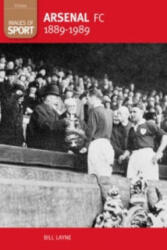 Arsenal FC 1889-1989: Images of Sport - Bill Layne (ISBN: 9780752444499)