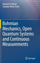 Bohmian Mechanics, Open Quantum Systems and Continuous Measurements - Antonio B. Nassar, Salvador Miret-Artés (ISBN: 9783319536514)