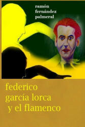 Federico Garcia Lorca y el Flamenco - Ramon Fernandez Palmeral (ISBN: 9781365063190)