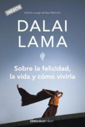 Sobre la felicidad, la vida y cómo vivirla - DALAI LAMA (ISBN: 9788499082752)