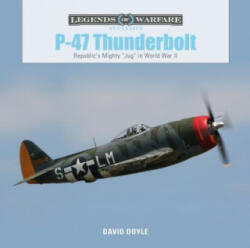 P47 Thunderbolt: Republic's Mighty "Jug" in World War II - David Doyle (ISBN: 9780764356735)