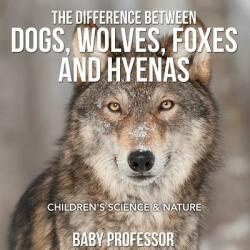 The Difference Between Dogs Wolves Foxes and Hyenas Children's Science & Nature (ISBN: 9781541904767)