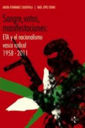 Sangre, votos, manifestaciones : ETA y el nacionalismo vasco radical, 1958-2011 - Gaizka Fernández Soldevilla, Raúl López Romo (ISBN: 9788430954995)