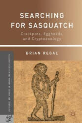 Searching for Sasquatch: Crackpots Eggheads and Cryptozoology (ISBN: 9781137349439)