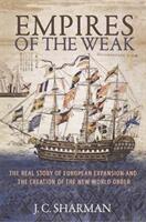 Empires of the Weak: The Real Story of European Expansion and the Creation of the New World Order (ISBN: 9780691182797)