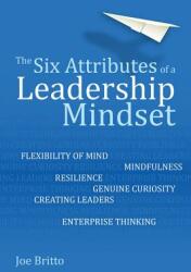 The Six Attributes of a Leadership Mindset: Flexibility of Mind Mindfulness Resilience Genuine Curiosity Creating Leaders Enterprise Thinking (ISBN: 9781785834066)