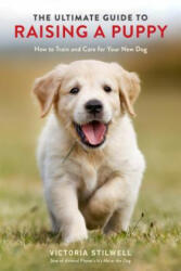 Ultimate Guide to Raising a Puppy - Victoria Stilwell (ISBN: 9780399582455)