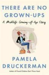 There Are No Grown-Ups - Pamela Druckerman (ISBN: 9781784164553)