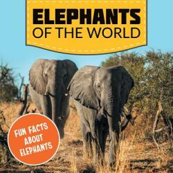 Elephants of the World: Fun Facts About Elephants (ISBN: 9781682801017)