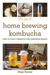 Joy of Home Brewing Kombucha - Chad Turner (ISBN: 9781510746107)