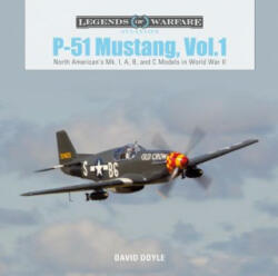 P51 Mustang, Vol. 1: North American's Mk. I, A, B and C Models in World War II - David Doyle (ISBN: 9780764356742)