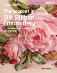 Textile Artist: The Seasons in Silk Ribbon Embroidery - Tatiana Popova (ISBN: 9781782216551)
