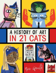 A History of Art in 21 Cats - Nia Gould (ISBN: 9781524851491)