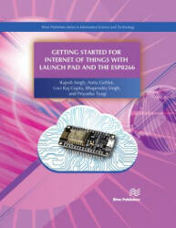 Getting Started for Internet of Things with Launch Pad and ESP8266 - Rajesh Singh, Anita Gehlot, Bhupendra Singh (ISBN: 9788770220682)