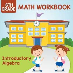 6th Grade Math Workbook: Introductory Algebra (ISBN: 9781682609576)