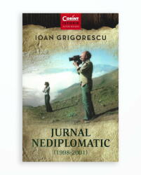 Jurnal nediplomatic 1998-2001 - Ioan Grigorescu (ISBN: 9786067935691)