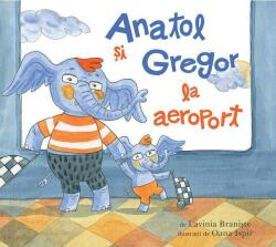 Anatol si Gregor la aeroport - Lavinia Braniste (ISBN: 9786067884470)
