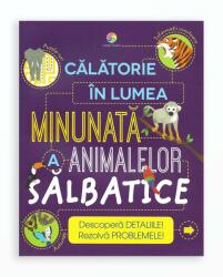 CALATORIE IN LUMEA MINUNATA A ANIMALELOR SALBATICE (ISBN: 9786067933741)