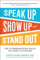 Speak Up, Show Up, and Stand Out: The 9 Communication Rules You Need to Succeed - Loretta Malandro (ISBN: 9780071837545)