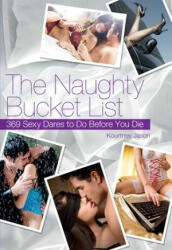 The Naughty Bucket List: 369 Sexy Dares to Do Before You Die (ISBN: 9781569759363)