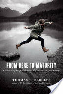 From Here to Maturity: Overcoming the Juvenilization of American Christianity (ISBN: 9780802869449)