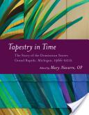 Tapestry in Time - The Story of the Dominican Sisters Grand Rapids Michigan 1966-2012 (ISBN: 9780802872555)