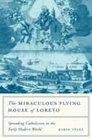 The Miraculous Flying House of Loreto: Spreading Catholicism in the Early Modern World (ISBN: 9780691174006)