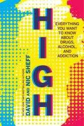 High: Everything You Ever Wanted to Know About Drugs, Alcohol and Addiction - David Sheff, Nic Sheff (ISBN: 9780544644342)