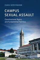 Campus Sexual Assault: Constitutional Rights and Fundamental Fairness (ISBN: 9781108709316)