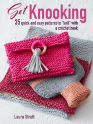 Get Knooking: 35 Quick and Easy Patterns to Knit with a Crochet Hook (ISBN: 9781782496908)