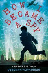How I Became a Spy: A Mystery of WWII London (ISBN: 9780399557064)