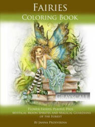 Fairies Coloring Book Grayscale: Flower Fairies, Playful Pixis, Mystical Moon Spirites and Magical Guardians of the Forest - Janna Prosvirina (ISBN: 9780244134846)