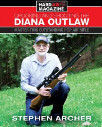 Choosing And Shooting The Diana Outlaw: Master This Outstanding PCP Air Rifle (ISBN: 9780692195109)