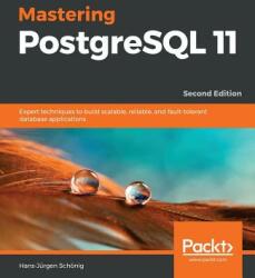 Mastering PostgreSQL 11 - Second Edition: Expert techniques to build scalable reliable and fault-tolerant database applications (ISBN: 9781789537819)