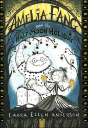Amelia Fang and the Half-Moon Holiday - Laura Ellen Anderson (ISBN: 9781405292092)