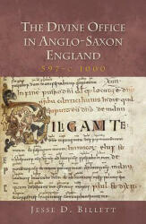 Divine Office in Anglo-Saxon England, 597-c. 1000 - Jesse Billett (ISBN: 9781907497353)