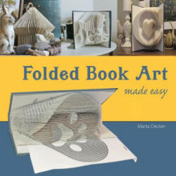 Folded Book Art Made Easy - Marta Decker (ISBN: 9780578435244)