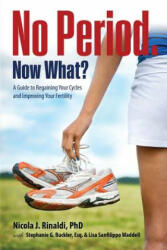 No Period. Now What? - Nicola J Rinaldi, Stephanie G Buckler, Lisa Sanfilippo Waddell (ISBN: 9780997236675)