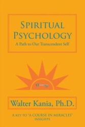Spiritual Psychology - Walter Kania Ph D (ISBN: 9781546271666)
