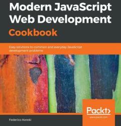 Modern JavaScript Web Development Cookbook (ISBN: 9781788992749)