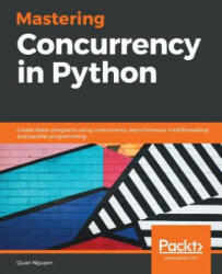 Mastering Concurrency in Python - Quan Nguyen (ISBN: 9781789343052)