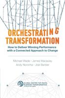 Orchestrating Transformation: How to Deliver Winning Performance with a Connected Approach to Change (ISBN: 9781945010057)