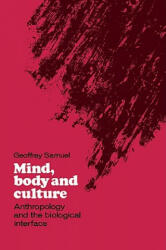 Mind, Body and Culture - Geoffrey Samuel (ISBN: 9780521024945)