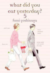 What Did You Eat Yesterday Volume 5 - Fumi Yoshinaga (ISBN: 9781939130808)