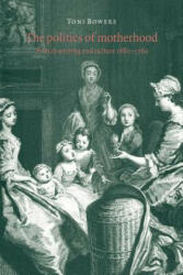Politics of Motherhood - Toni Bowers (ISBN: 9780521020336)