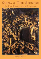 Siena and the Sienese in the Thirteenth Century - Daniel Philip Waley (ISBN: 9780521024693)