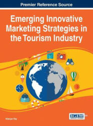 Emerging Innovative Marketing Strategies in the Tourism Industry - Nilanjan Ray (ISBN: 9781466686991)