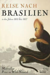 Reise nach Brasilien in den Jahren 1815 bis 1817 - Maximilian Prinz zu Wied-Neuwied (ISBN: 9783847700173)